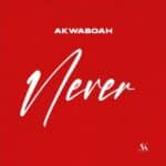 Akwaboah - Never