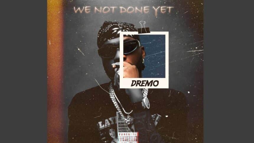 we not done yet by dremo