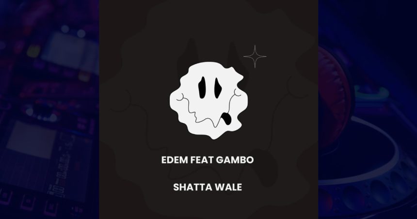 edem shatta wale ft gambo Edem - Shatta Wale