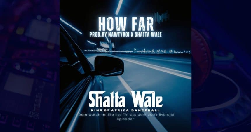Shatta Wale - How Far